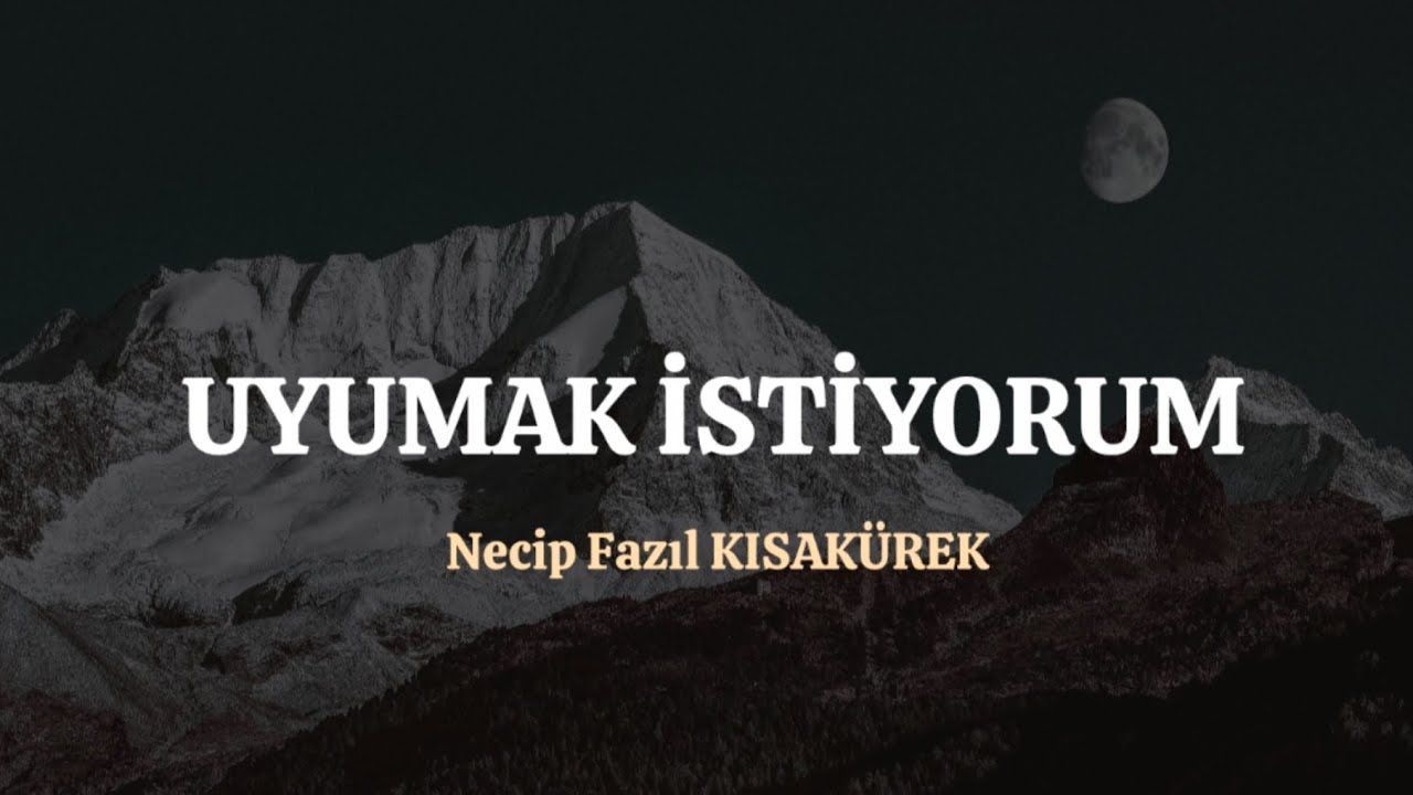 UYUMAK İSTİYORUM | Necip Fazıl KISAKÜREK