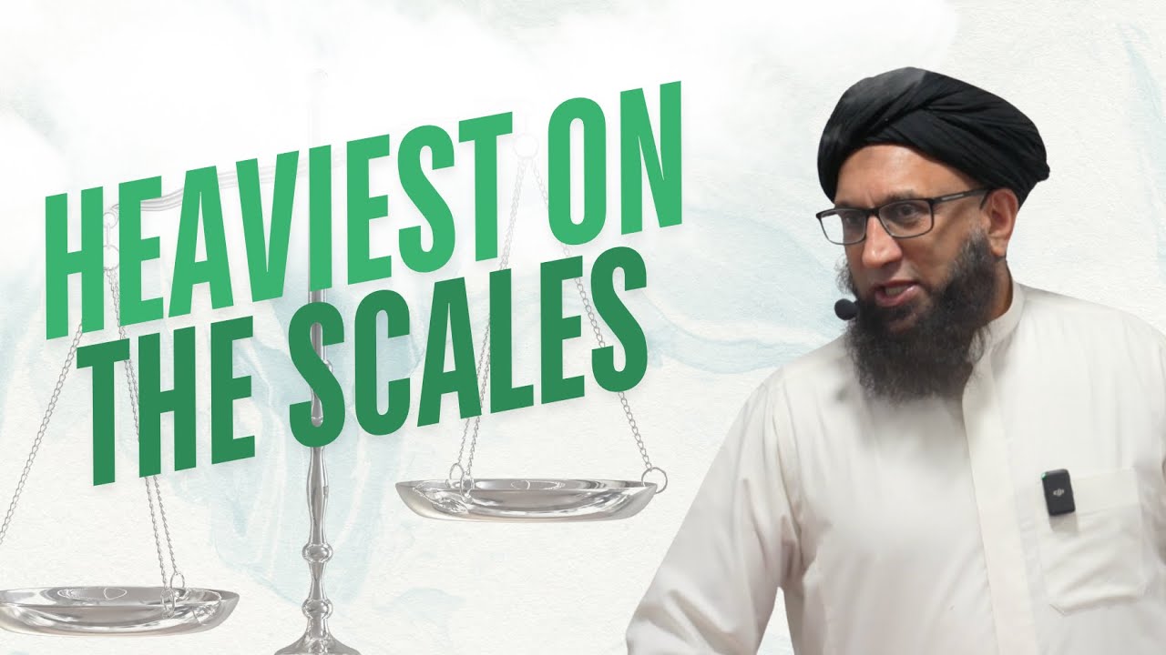 Heaviest on the scales | Shaykh Zahir Mahmood