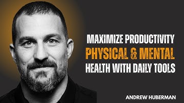 MAXIMIZE PRODUCTIVITY, PHYSICAL & MENTAL HEALTH WITH DAILY TOOLS | HUBERMAN LAB ESSENTIALS