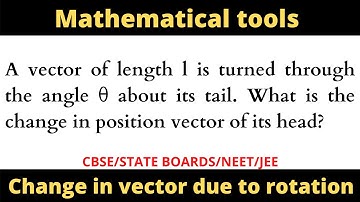 A vector of length l is turned through the angle θ about its tail. What is the change in position