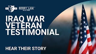 Iraq War Veteran Testimonial | Berry Law Firm | PTSD Lawyers