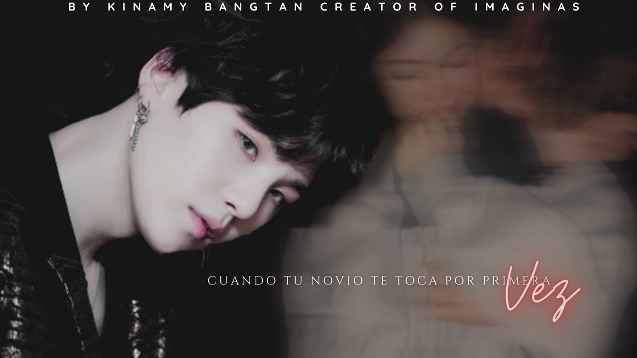 🍥☁︎┇❝ Cuando tu novio te toca por primera vez ❞┇𖦹 𝗜𝗺𝗮𝗴𝗶𝗻𝗮 𝗰𝗼𝗻 𝗬𝗚 _cap one_