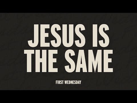 Jesus is the Same – First Wednesday – Dino Rizzo