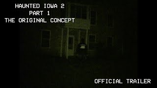 HAUNTED IOWA 2: Pt. 1 | The Original Concept [Official Trailer] (2023)