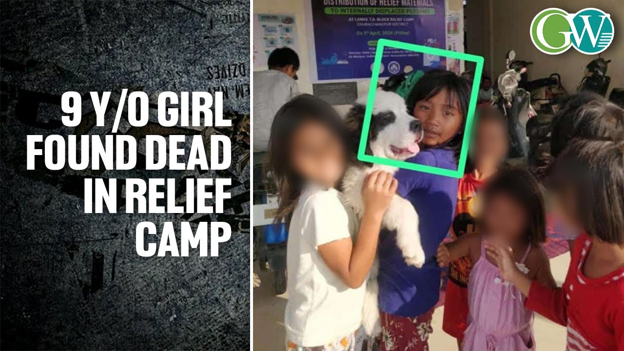MNP: 9 Y/O GIRL FOUND DEAD IN RELIEF CAMP, CCPUR - YouTube