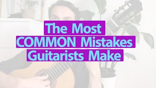 Classical Guitarist Explains The 3 Most Common Mistakes Guitar Players Make
