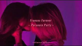 Frances Forever – Paranoia Party – (slowed and reverb)
