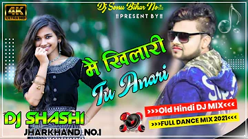 Dj Shashi Ka 🆕 Hindi Song Main Khilad Tu Unari Dance Mix