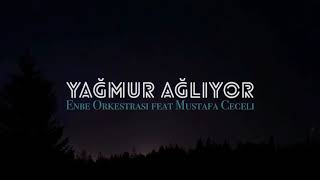 Enbe Orkestrası Feat Mustafa Ceceli - Yağmur Ağlıyor