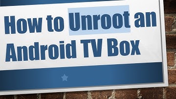 How to Unroot an Android TV Box