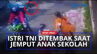 ISTRI TNI DITEMBAK Orang Tidak Dikenal Sehabis Jemput Anak Sekolah, Ini Kata Polisi
