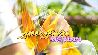 Miss Papaya - Sweet Señorita