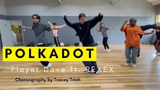 Player Dave Ft. REXEX - Polkadot Choreography by Tracey Trinh