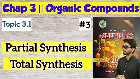 Partial and Total Synthesis || Chap 3 Organic Compounds || Class 12 Chemistry Sindh board
