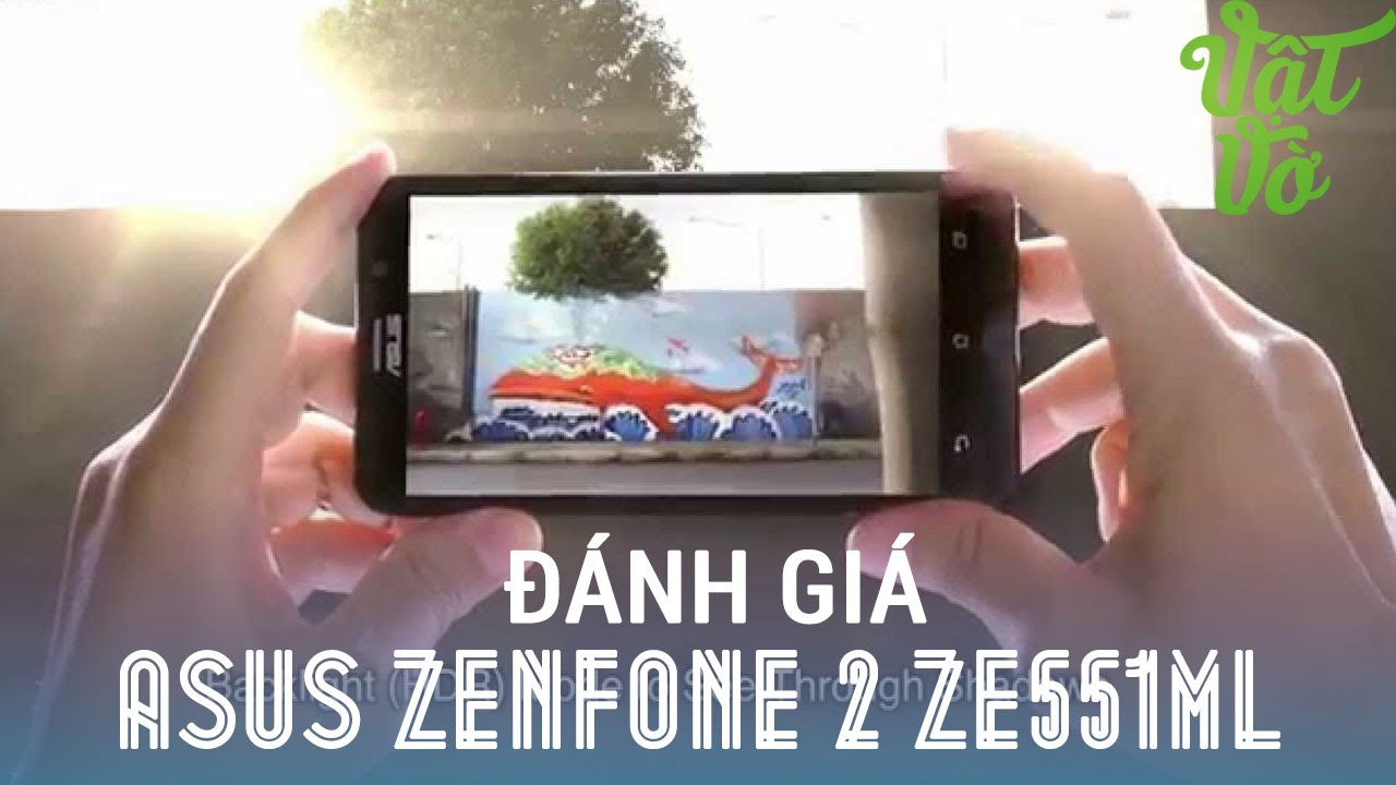 Vật Vờ - Đánh giá chi tiết Asus Zenfone 2 4GB RAM Ze551ML