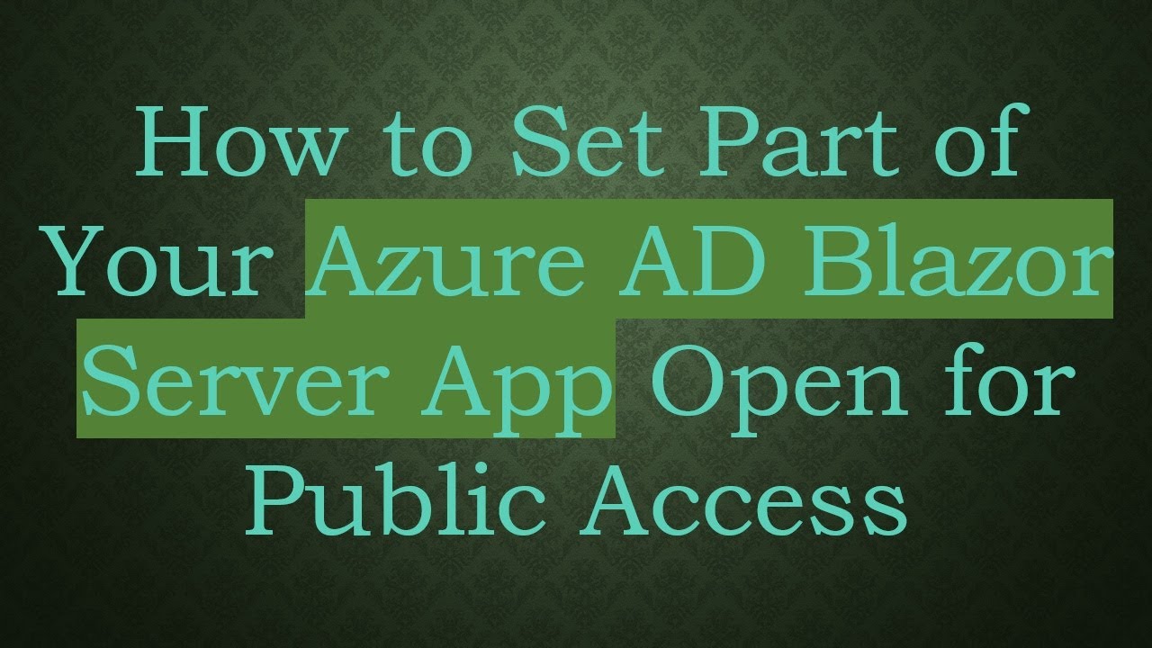 How to Set Part of Your Azure AD Blazor Server App Open for Public ...