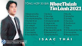 Tổng hợp 30 bài nhạc Thánh Tin Lành 2021  - Isaac Thái