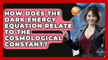 How Does The Dark Energy Equation Relate To The Cosmological Constant? - Astronomy Made Simple