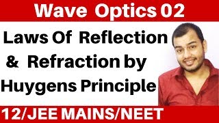 Wave Optics 02 II Proof For Laws Of Reflection & Laws Of Refraction By Huygens Principle