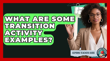 What Are Some Transition Activity Examples? - Aspiring Teacher Guide