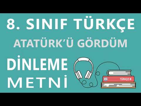 Atatürk'ü Gördüm Dinleme Metni - 8. Sınıf Türkçe (MEB)