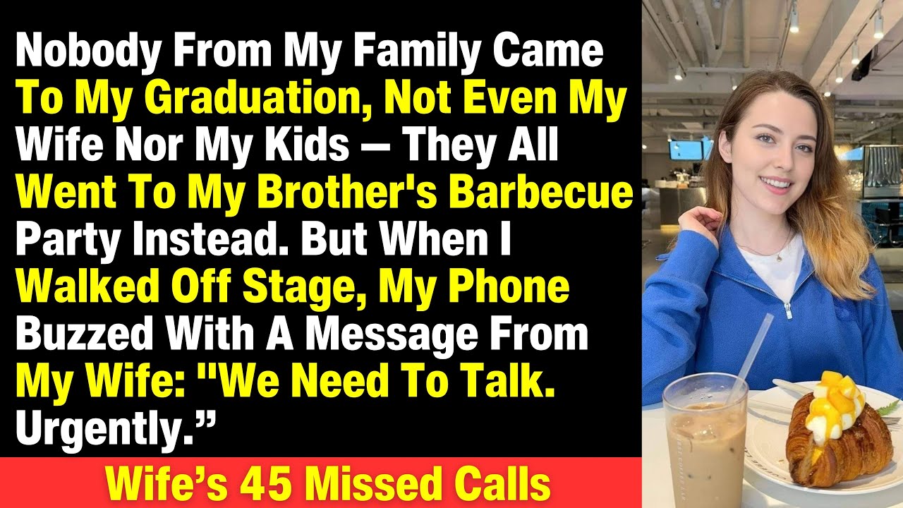 Nobody From My Family Came To My Graduation, Not Even My Wife Nor My Kids They All Went To My...