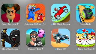 Scary Teacher 3D,Rainbow io,Hill Climb Racing,Going balls,StickWar Legacy,Race Off,Save The Doge 2