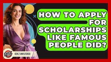 How To Apply For Scholarships Like Famous People Did? - Gen Z Unfiltered