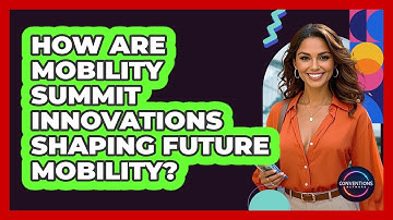 How Are Mobility Summit Innovations Shaping Future Mobility? - Conventions Network