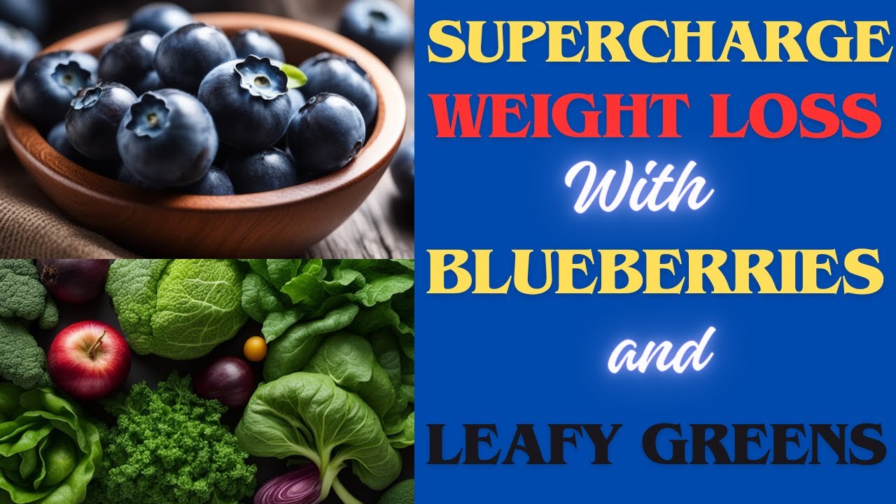 Discover the Incredible Benefits of Blueberries and Leafy Greens for
