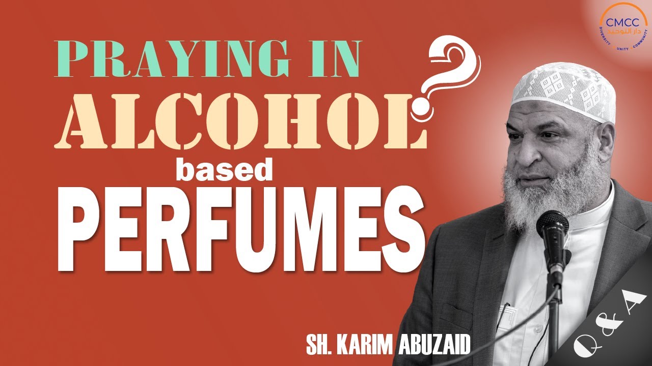 Can we pray in Alcohol based perfumes, will our prayer be valid? Sheikh Karim AbuZaid