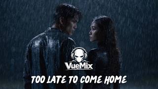 Too Late To Come Home - VueMix (Sad Emotional Song)
