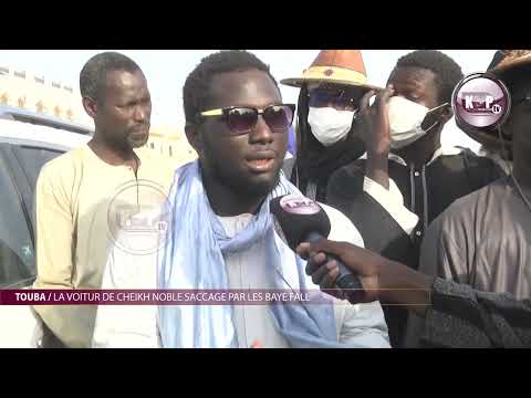 Touba la voiture de Cheikh noble Saccagé par les baye fall après