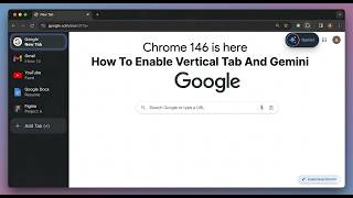 Chrome 146 is here How To Enable Vertical Tab And Gemini News