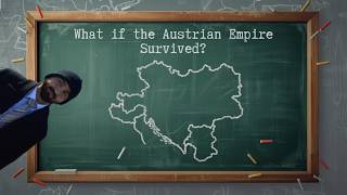 What if the Austrian Empire Survived?