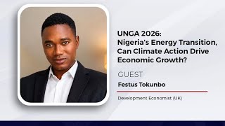 UNGA 2026: Nigeria's Energy Transition - Can Climate Action Drive Economic Growth