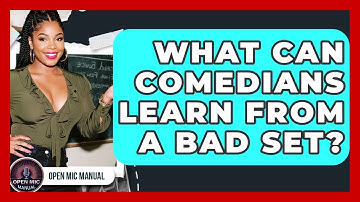 What Can Comedians Learn From A Bad Set? - Open Mic Manual