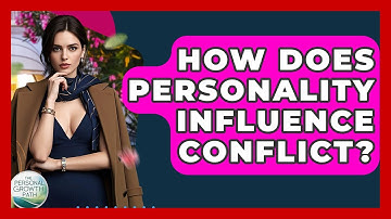 How Does Personality Influence Conflict? | The Personal Growth Path