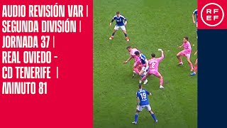 AUDIO REVISIÓN VAR | Segunda División | Jornada 37 | Real Oviedo - CD Tenerife  | Minuto 81