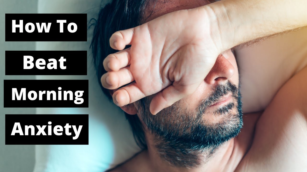 Why Do I Have Anxiety in The Morning? | How To Beat Morning Anxiety