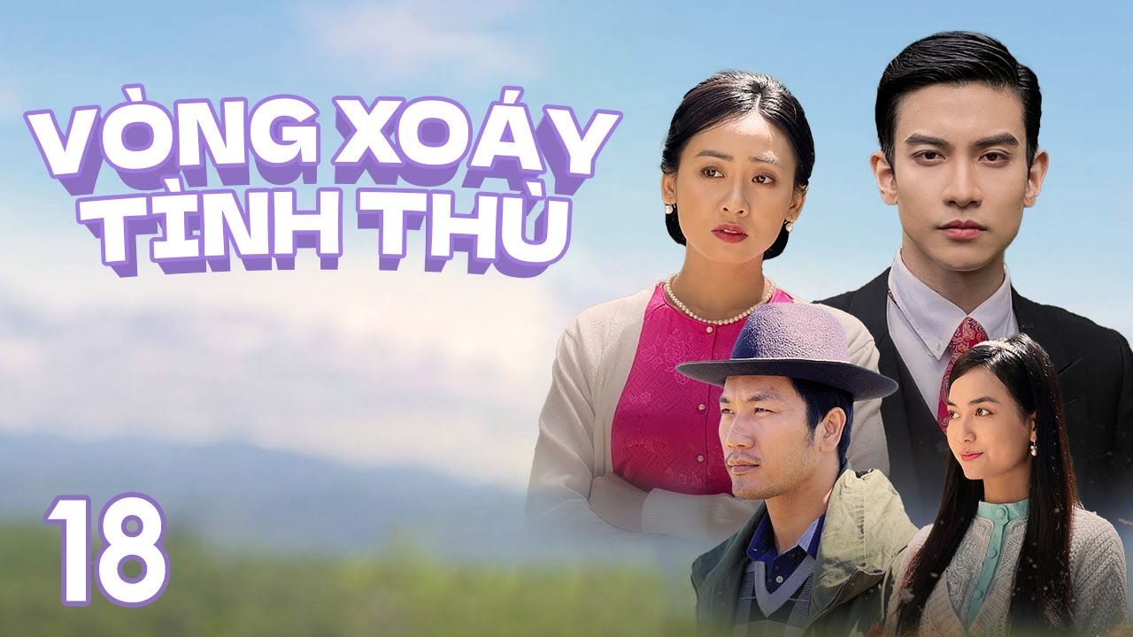 [Phim Việt Nam] VÒNG XOÁY TÌNH THÙ || Tập 18 || Phim Tâm Lý, Tình Cảm, Gia Đình vào những năm 1950