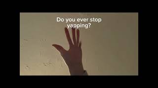Do You Ever Stop Yapping? #yapyap #meme #art #helpmemakethismakesense