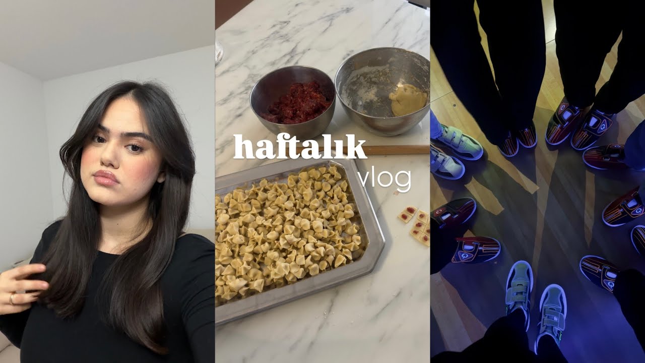 BU HAFTA NELER YAPTIM | mantı yaptım🥲, kızlar geldi, ailecek akşamlar...