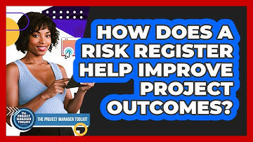 How Does A Risk Register Help Improve Project Outcomes?