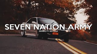 Dmnds  Seven Nation Army s Ft Koysina