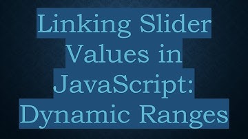 Linking Slider Values in JavaScript: Dynamic Ranges