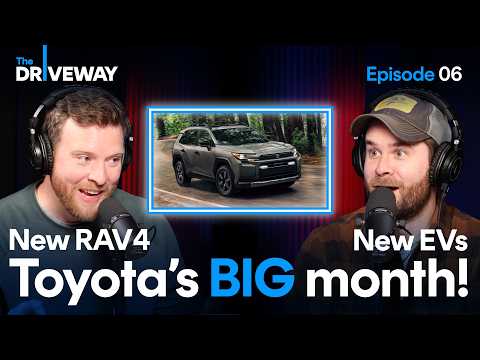 New RAV4! New EVs! Toyota's Had a Big Month! The Driveway Podcast Episode 06