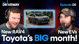 New RAV4! New EVs! Toyota's had a BIG Month! | The Driveway Podcast Episode #06