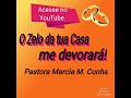 Acesse no YouTube: O zelo da tua casa me devorará! Pastora Márcia M. Cunha