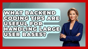 What Backend Coding Tips Are Useful for Handling Large User Bases? - Server Logic Simplified